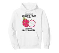 Un día sin Fruta del dragón es como bromear Sudadera con Capucha