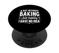 Un día sin Hornear es como bromear, no Tengo Idea PopSockets PopGrip Adhesivo