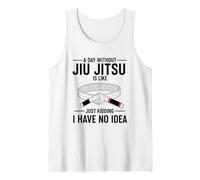 Un día sin Jiu Jitsu es como bromear, no Tengo Idea Camiseta sin Mangas