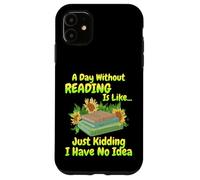 Un día sin Leer es como.. Reader Bookworm, Book Lovers Carcasa para iPhone 11