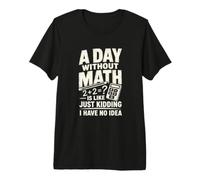 Un día sin matemáticas Álgebra Maestro Ecuación Juego de Palabras Camiseta Premium