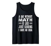 Un día sin matemáticas es como bromear, no Tengo Idea Camiseta sin Mangas