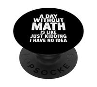 Un día sin matemáticas es como bromear, no Tengo Idea PopSockets PopGrip Adhesivo