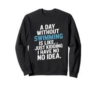 Un día sin nadar es como bromear, no tengo idea Sudadera