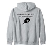 Un día sin Pickleball es como Estar bromeando, no Tengo ni Idea Sudadera con Capucha