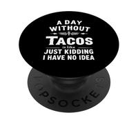 Un día sin Tacos es como bromear, no Tengo Idea PopSockets PopGrip Adhesivo