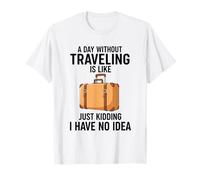 Un día sin Viajar es como bromear, no Tengo Idea Camiseta