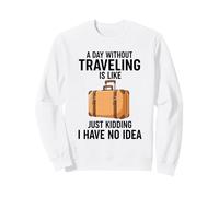 Un día sin Viajar es como bromear, no Tengo Idea Sudadera