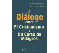 Un Dialogo Entre El Cristianismo Y Un Curso De Milagros
