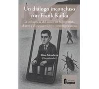 Un diálogo inconcluso con Frank Kafka: La influencia del autor en la literatura, el arte y el pensamiento contemporáneos.: 56 (FRAGUA UNIVERSIDAD)