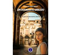 Un diamante grezzo: La vita in una Napoli reale: 8 (Narrativa contemporanea)