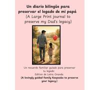 Un diario bilingüe para preservar el legado de mi papá. -(A Large Print journal to preserve my Dad's legacy): Un recuerdo familiar guiado para ... family Keepsake to preserve your legacy.)