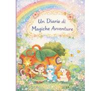 Un diario magico che celebra la fantasia, la diversità e le amicizie speciali.: Diario ilustrato Per bambini