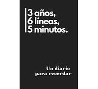 Un diario para recordar | 3 años, 6 líneas, 5 minutos al día: Diario de 3 años para escribir unas líneas al día. Journal. Una línea al día.