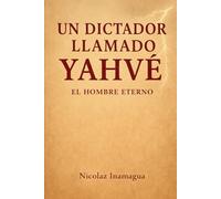 Un dictador llamado Yahvé: El hombre eterno