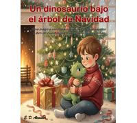 UN DINOSAURIO BAJO EL ÁRBOL DE NAVIDAD: Una mágica aventura navideña con dinosaurios. Libro de cuentos ilustrados para niños y niñas