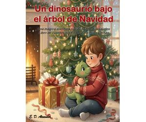 UN DINOSAURIO BAJO EL ÁRBOL DE NAVIDAD: Una mágica aventura navideña con dinosaurios. Libro de cuentos ilustrados para niños y niñas
