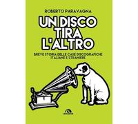 Un disco tira l'altro. Breve storia delle casa discografiche italiane e straniere (Musica)