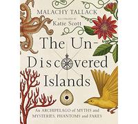 Un-Discovered Islands: An Archipelago of Myths and Mysteries, Phantoms and Fates [Idioma Inglés]
