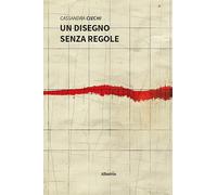 Un disegno senza regole (Nuove voci. Vite)