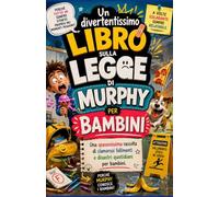 Un divertentissimo libro sulla legge di Murphy per bambini.: Una spassosissima raccolta di clamorosi fallimenti e disastri quotidiani per bambini.