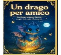 Un drago per amico: Fiaba illustrata per bambini di amicizia e coraggio-storia della buonanotte (3-8 anni)