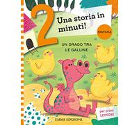 Un drago tra le galline. Prime letture. Stampatello maiuscolo. Ediz. a colori (Una storia in 2 minuti)