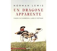 Un dragone apparente. Viaggi in Cambogia, Laos e Vietnam (La biblioteca di Ulisse)