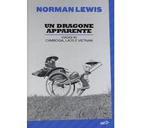 Un dragone apparente. Viaggi in Cambogia, Laos e Vietnam (La biblioteca di Ulisse)