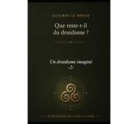 Un druidisme imaginé ? (Que reste-t-il du Druidisme ?)