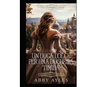 Un Duca Dolce Per Una Duchessa Timida: Romanzo Storico di Reggenza (Le Chiavi Di Un Cuore Lockridge)