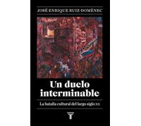 Un duelo interminable: La batalla cultural del largo siglo XX (1871-2021) (Historia)