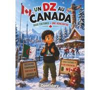 Un DZ au Canada - Deux cultures - Une rencontre: Le voyage extraordinaire d'Amir : un conte interculturel touchant sur l'immigration d'Algérie au ... de la neige et de l'amitié pour les enfants