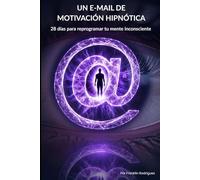 Un e-mail de motivación hipnótica: 28 días para reprogramar tu mente inconsciente