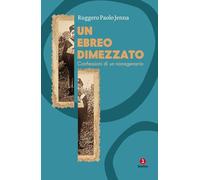 Un ebreo dimezzato. Confessioni di un nonagenario (Vite)