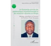 Un Économiste pionnier des problématiques environnementales et des ressources naturelles en Afrique: Mélanges scientifiques en l’honneur du Professeur Claude Njomgang