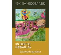 UN EDEN DE MARAVILLAS: Esclavitud dogmática.