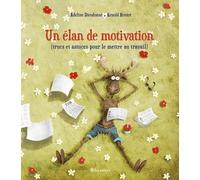 Un élan de motivation: (trucs et astuces pour le mettre au travail)