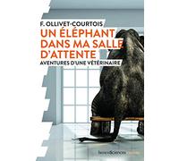 Un éléphant dans ma salle d'attente: Aventures d'une vétérinaire