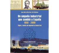 Un empeño industrial que cambió a España 1850-2000: siglo y medio de ingeniería industrial: 24 (Libros de consulta)
