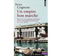 Un empire bon marché: Histoire et économie politique de la colonisation française, XIXe-XXIe siècle (Points Histoire)