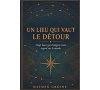 Un endroit qui vaut la peine d'aller: Vingt endroits qui changent votre vision du monde