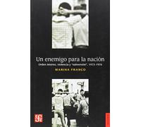 Un Enemigo Para La Nacion: Orden Interno, Violencia y "Subversion," 1973-1976 (Historia (fce))