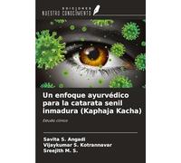Un enfoque ayurvédico para la catarata senil inmadura (Kaphaja Kacha): Estudio clínico