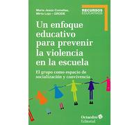Un enfoque educativo para prevenir la violencia en la escuela: El grupo como espacio de socialización y convivencia (Recursos)