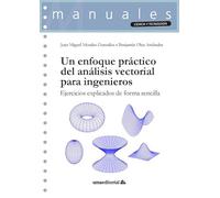 Un enfoque práctico del análisis vectorial para ingenieros: Ejercicios explicados de forma sencilla: 128 (Manuales)