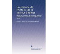 Un épisode de l'histoire de la Terreur à Nîmes: Extrait des souvenirs personnels de Madame Juillerat-Chasseur née Suzanne Chabaud de Latour