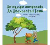 Un Equipo Inesperado / An Unexpected Team: A bilingual story about teamwork, friendship, and collaboration. / Una historia bilingüe sobre el trabajo en equipo, la amistad
