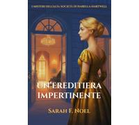 Un’ereditiera impertinente: Un Mistero Storico (I misteri dell’alta società di Isabella Hartwell)