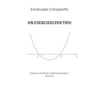Un esercizio per tipo: Esercizi risolti di matematica per il biennio